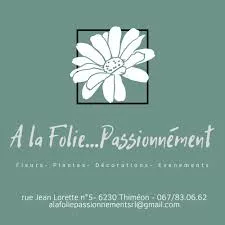 À la Folie Passionnément. Fleuriste, Plantes, Décoration et Créations Florales pour Événements à Welkenraedt.